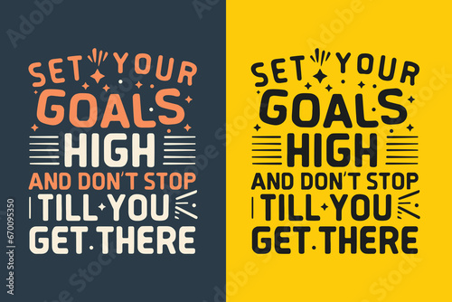 Set your goals high and don't stop till you get there motivation quote or t shirts design