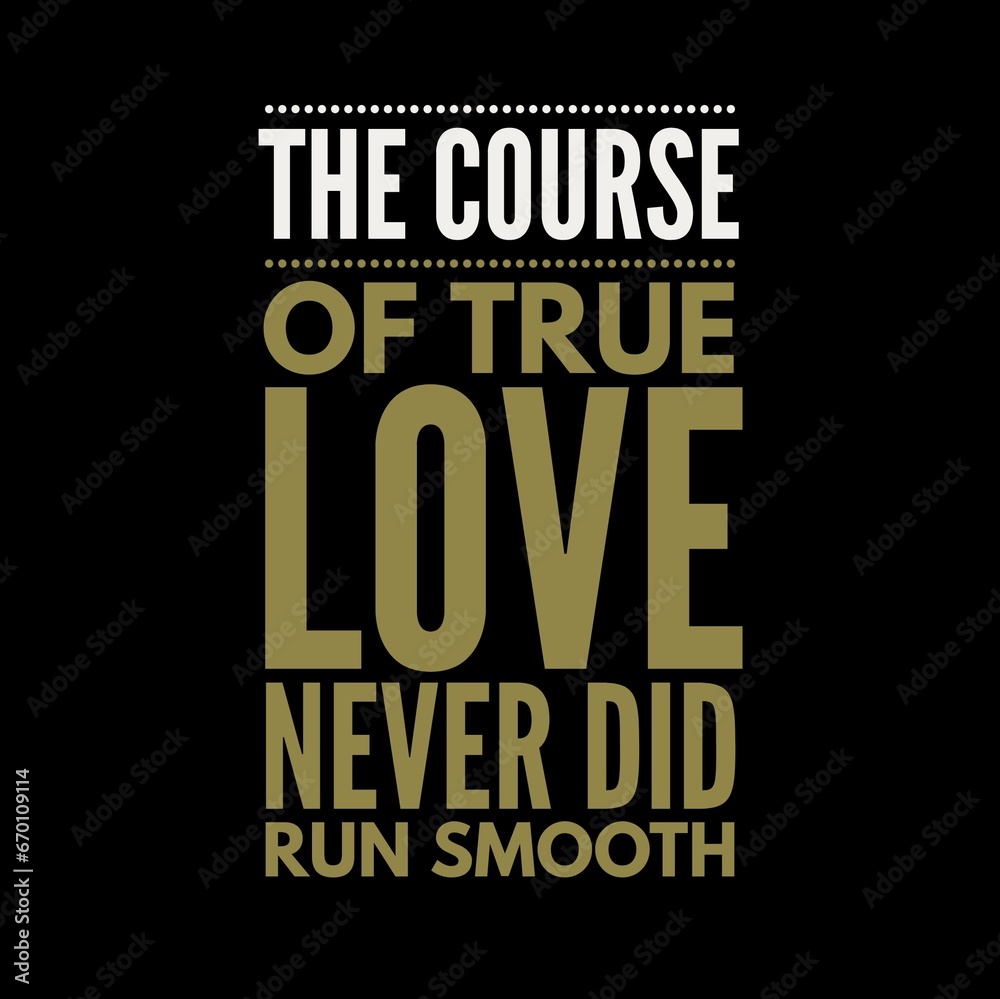 Obraz premium The course of true love never did run smooth. Love quotes for love motivation, inspiration, success, life, and t-shirt design.