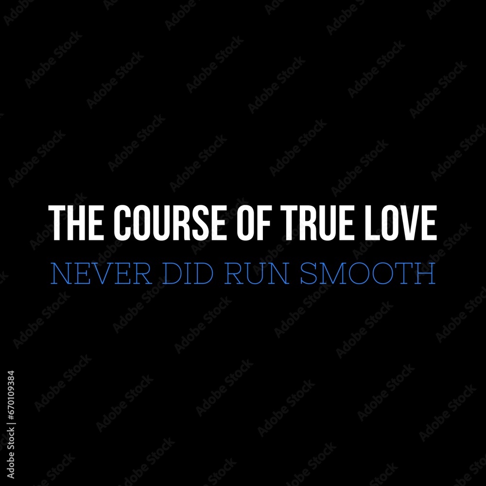 Obraz premium The course of true love never did run smooth. Love quotes for love motivation, inspiration, success, life, and t-shirt design.
