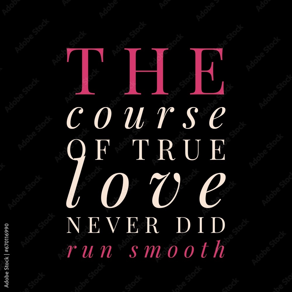 Fototapeta premium The course of true love never did run smooth. Love and motivational quotes for motivation, success, love, life, and t-shirt design.