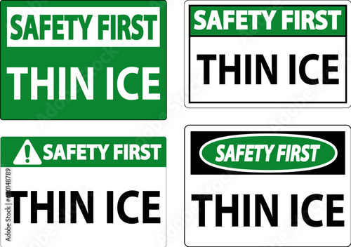 Safety First Sign, Warning Thin Ice Sign