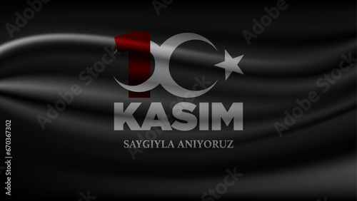 Mustafa Kemal Atatürk's death anniversary, 10 November. (10 kasim, saygiyla aniyoruz. translate: November 10, we commemorate with respect)