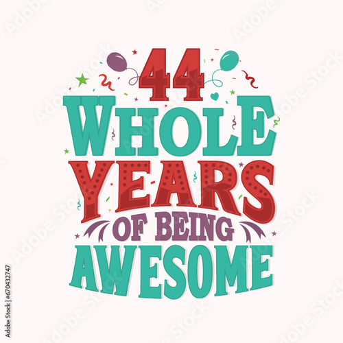 44 Whole Years Of Being Awesome. 44th anniversary lettering design vector.