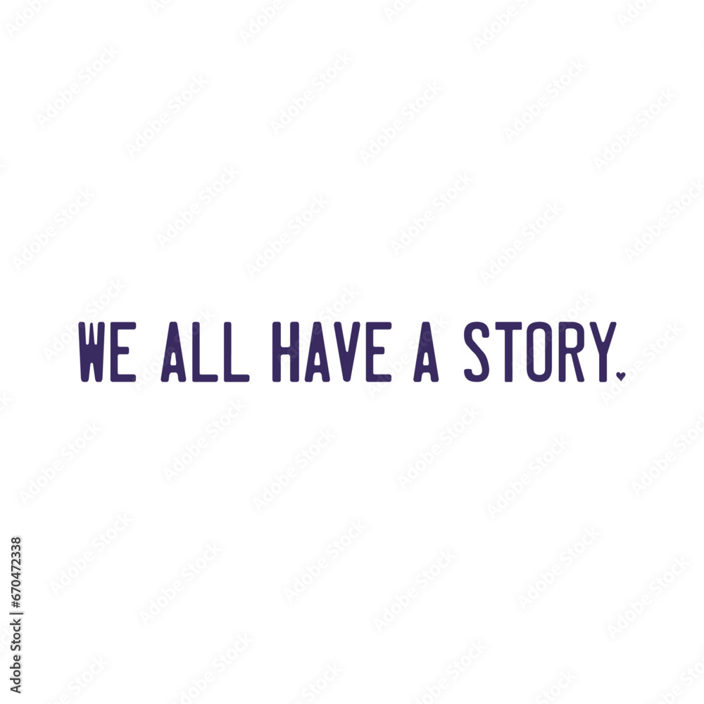 We All Have a Story, Inspirational Typography T-shirt Design