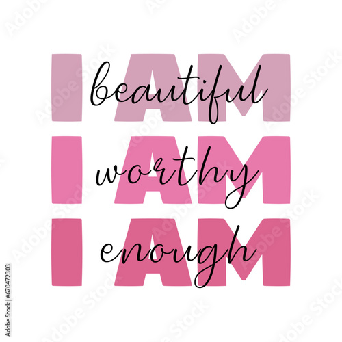 I am beautiful worthy enough. Simplistic self-care typography t-shirt design, Positive mental health