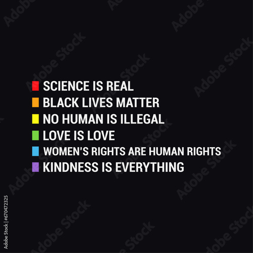 Science Is Real Black Lives Matter No Human Is Illegal Love Is Love Women s Right Are Human Rights Kindness Is Everything T-shirt Design