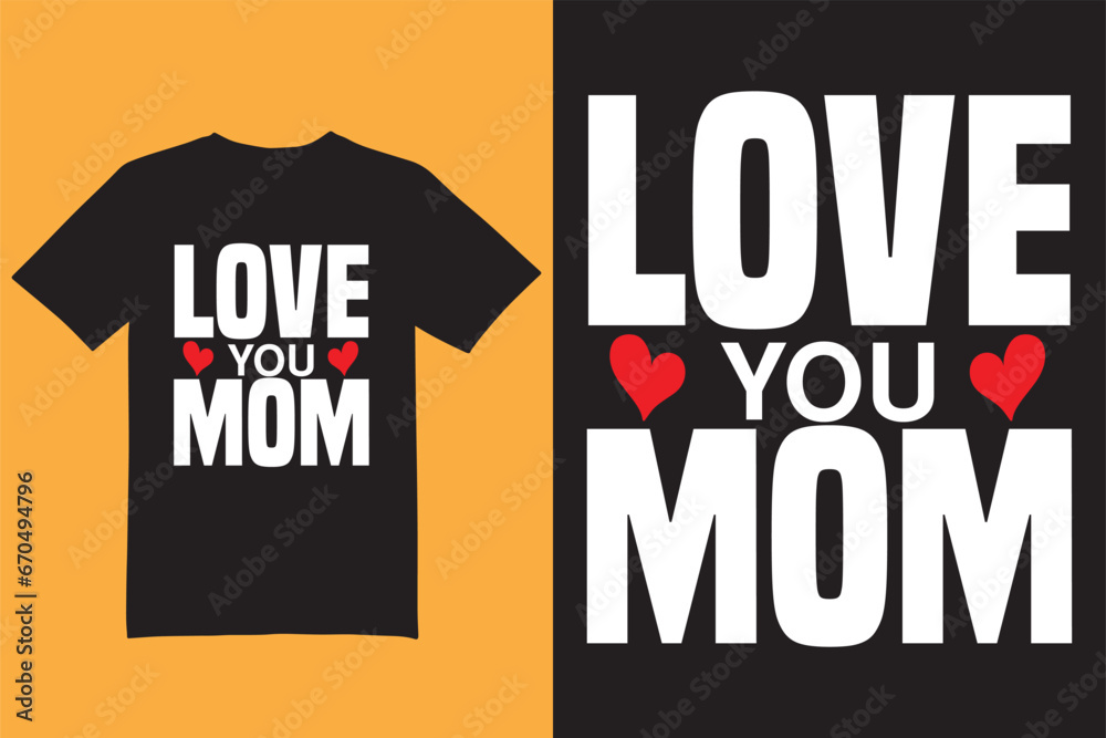 Fototapeta premium Love you mom t shirt design, mom t shirt, mother t shirt