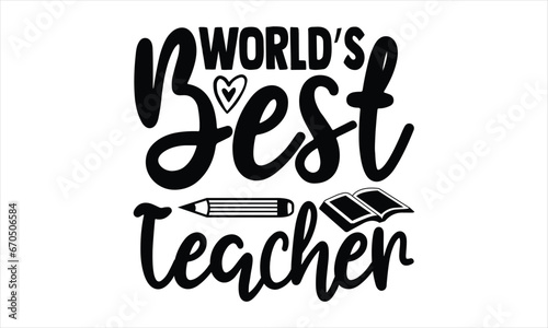 World’s best teacher - Techer SVG Design, This Illustration Can Be Used As A Print On T-Shirts And Bags, Vector EPS Editable Files, Stationary.