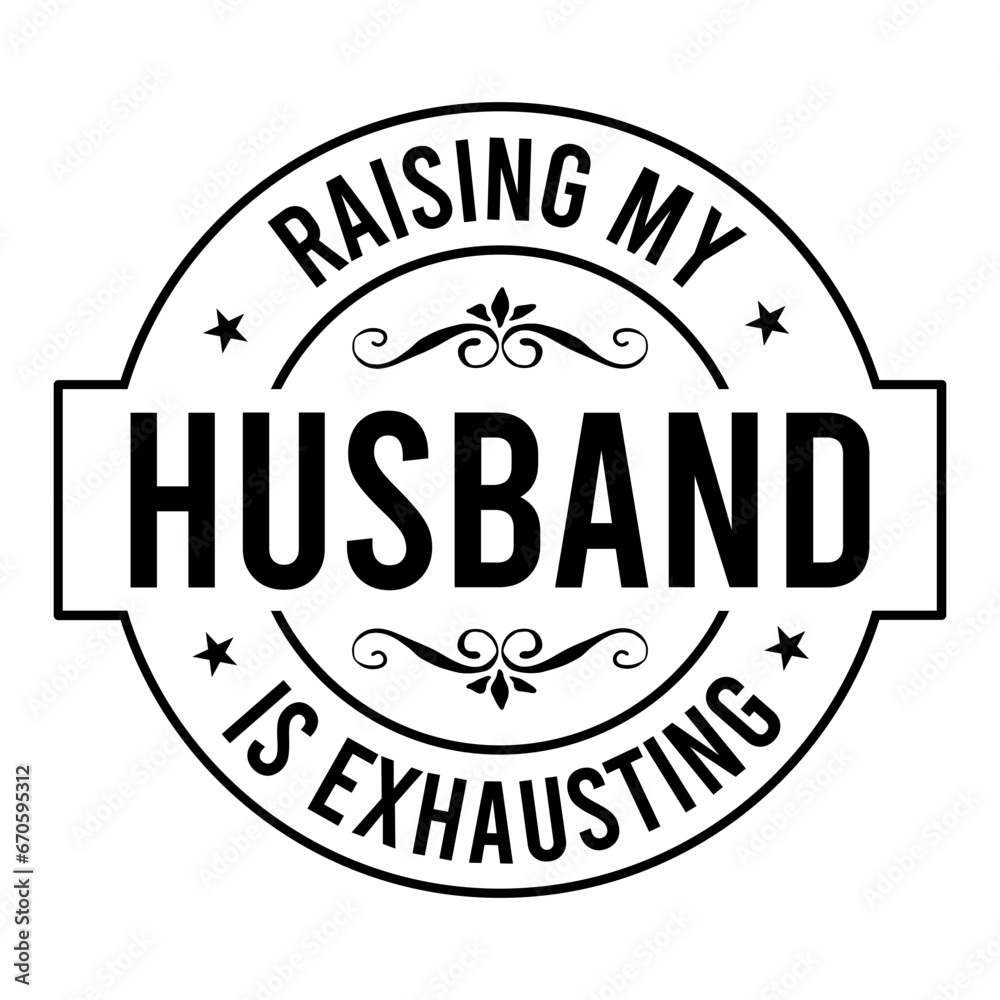 Raising My Husband Is Exhausting SVG