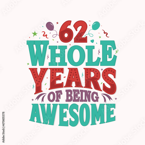 62 Whole Years Of Being Awesome. 62nd anniversary lettering design vector.