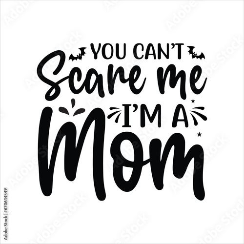 You Can't Scare Me I'm A Mom SVG