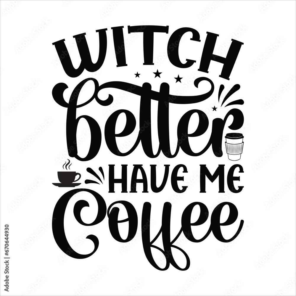 Witch Better Have Me Coffee SVG