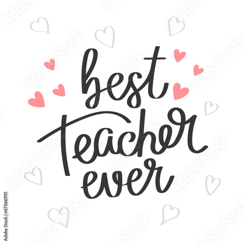 Best teacher ever  lettering. Calligraphic inscription  quote  phrase. Greeting card  teachers Day poster  typography design  print. Vector