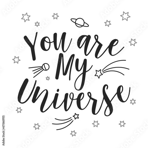 You are my universe, lettering and planet doodles. Calligraphic inscription, slogan, quote, phrase. Love card, message poster, typographic design