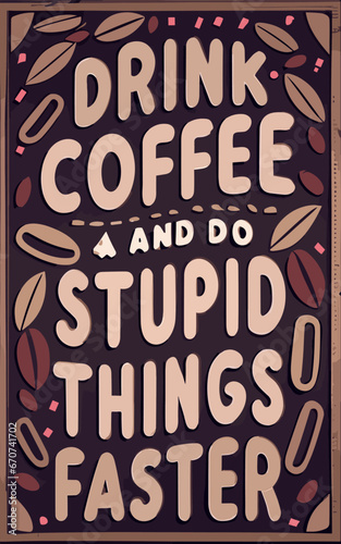  graphics funny inscription drink coffee do stupid things faster