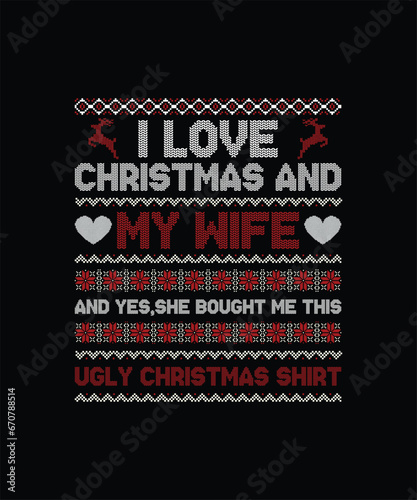 I love Christmas and my wife and, yes she bought me this ugly Christmas shirt Christmas t shirt 
