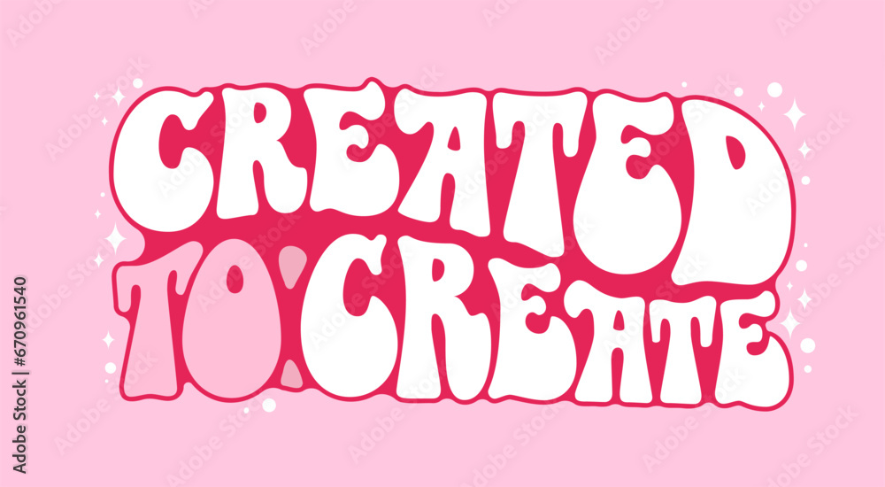 Created to create - hand drawn design in 70s groovy style lettering with gloss and stars elements. Isolated typography vector design element. Soft pink colored illustration on light background Created to create - hand drawn design in 70s groovy style lettering with gloss and stars elements. Isolated typography vector design element. Soft pink colored illustration on light background