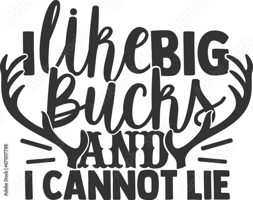 I Like Big Bucks And I Cannot Lie - Hunting Illustration