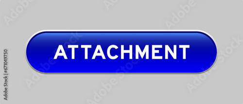 Blue color capsule shape button with word attachment on gray background
