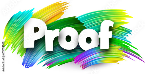 Proof paper word sign with colorful spectrum paint brush strokes over white.