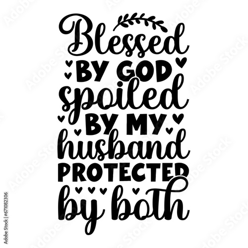 Blessed By God Spoiled By My Husband  Protected By Both SVG