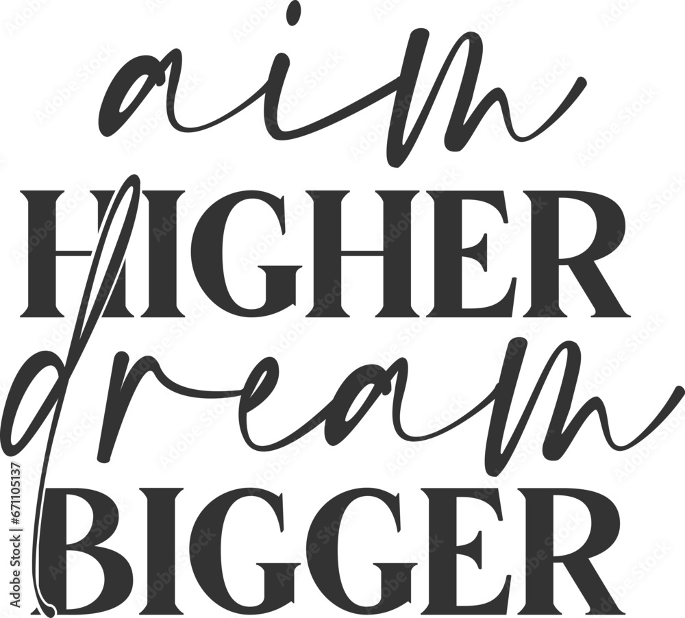 Aim Higher Dream Bigger - Inspirational Illustration Aim Higher Dream Bigger - Inspirational Illustration
