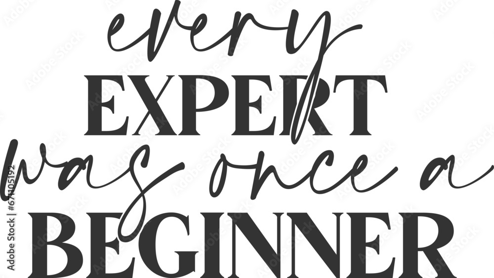 Every Expert Was Once A Beginner - Inspirational Illustration