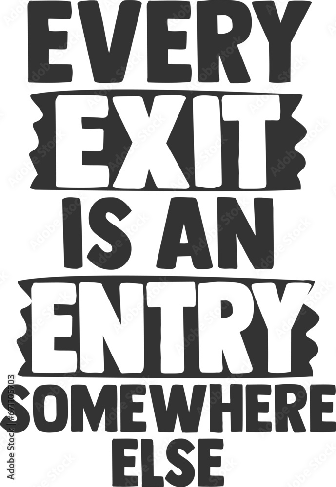 Every Exit Is An Entry Somewhere Else - Inspirational Illustration
