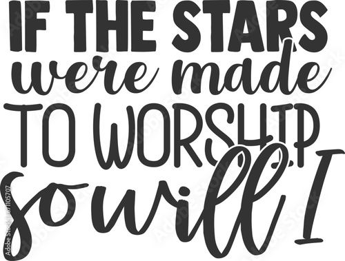 If The Stars Were Made To Worship So Will I - Inspirational Illustration