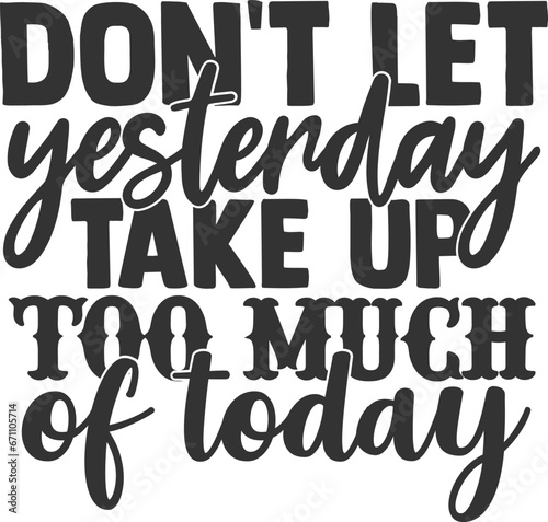 Don't Let Yesterday Take Up Too Much Of Today - Inspirational Illustration