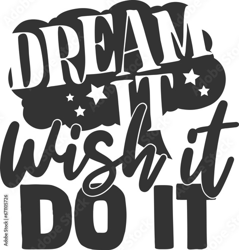 Dream It Wish It Do It - Inspirational Illustration