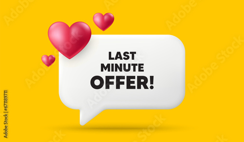 Last minute offer tag. 3d speech bubble banner with hearts. Special price deal sign. Advertising discounts symbol. Last minute offer chat speech message. 3d offer talk box. Vector