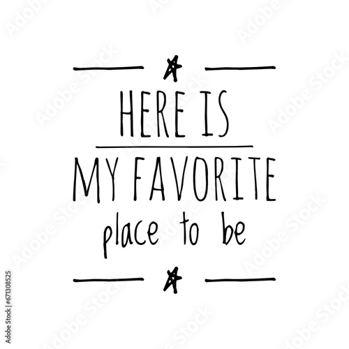 ''Here is my favorite place to be'' Motivational Lettering