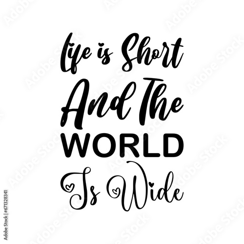 life is short and the world is wide black letter quote