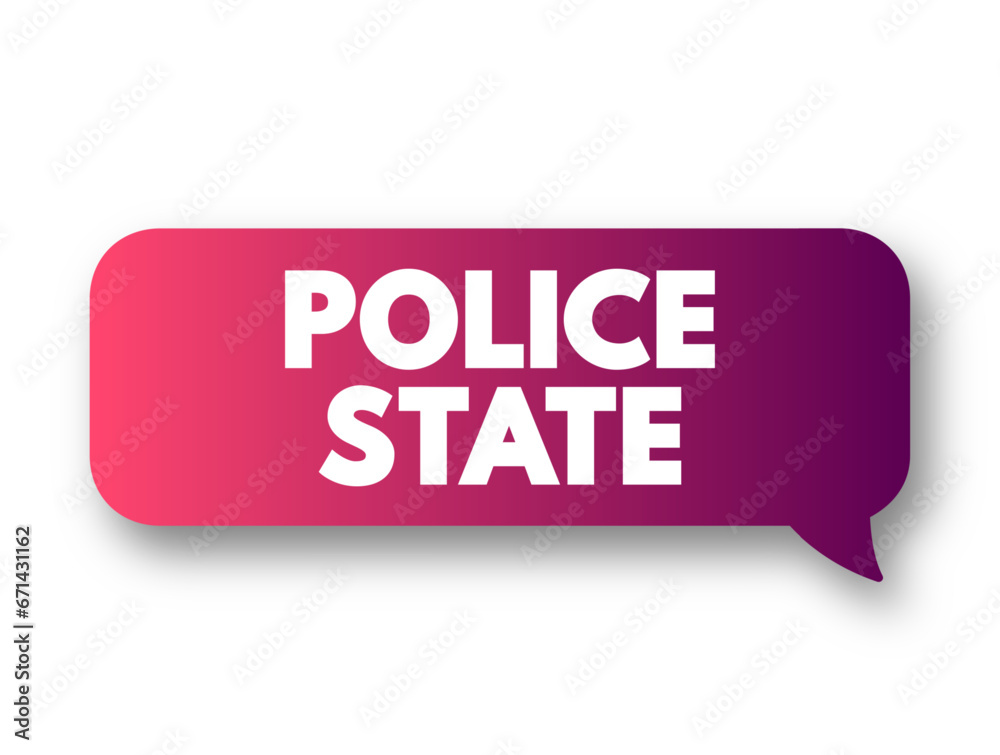 Police State describes a state whose government institutions exercise an extreme level of control over civil society and liberties, text concept background Police State describes a state whose government institutions exercise an extreme level of control over civil society and liberties, text concept background