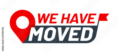 Have move icon. We have moved sign. Store moving, office address change announcement or shop relocation vector sign. Company change location pictogram or symbol with red flag and navigation pin