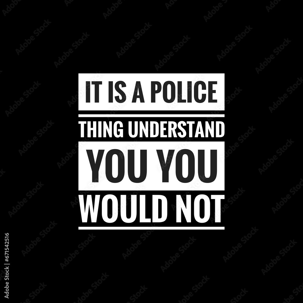 it is a police thing understand you you would not simple typography with black background