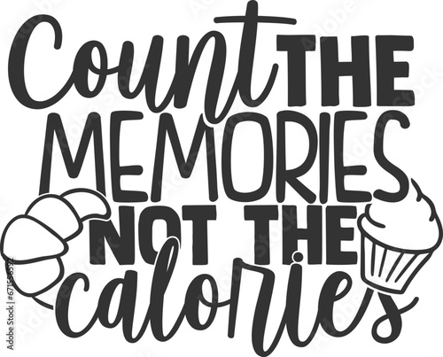 Count The Memories Not The Calories - Kitchen Illustration