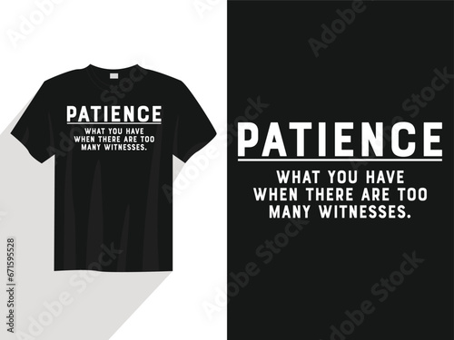 Patience what you have when there are too many withnesses