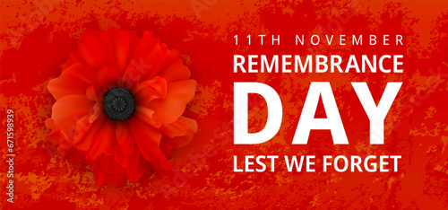 Remembrance Day Poster. Poppy Day. Poppy flower - Remembrance Day symbol. 11th November Remembrance Day Lest We Forget text. Realistic Poppy Flower on the red grunge background. 3d Vector graphics