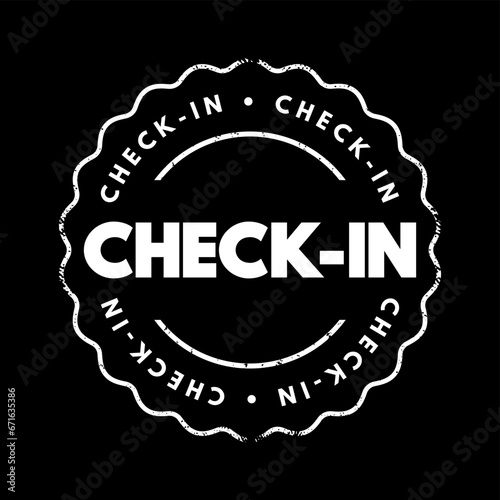 Check-In - process whereby people announce their arrival at an office, hotel, airport, hospital, seaport or event, text concept stamp