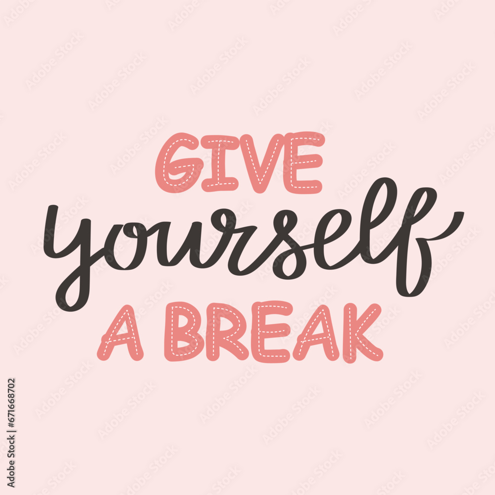 Give yourself a break. Lettering. Calligraphic handwritten inscription, quote, phrase. Motivational print, postcard, poster, typographic design.