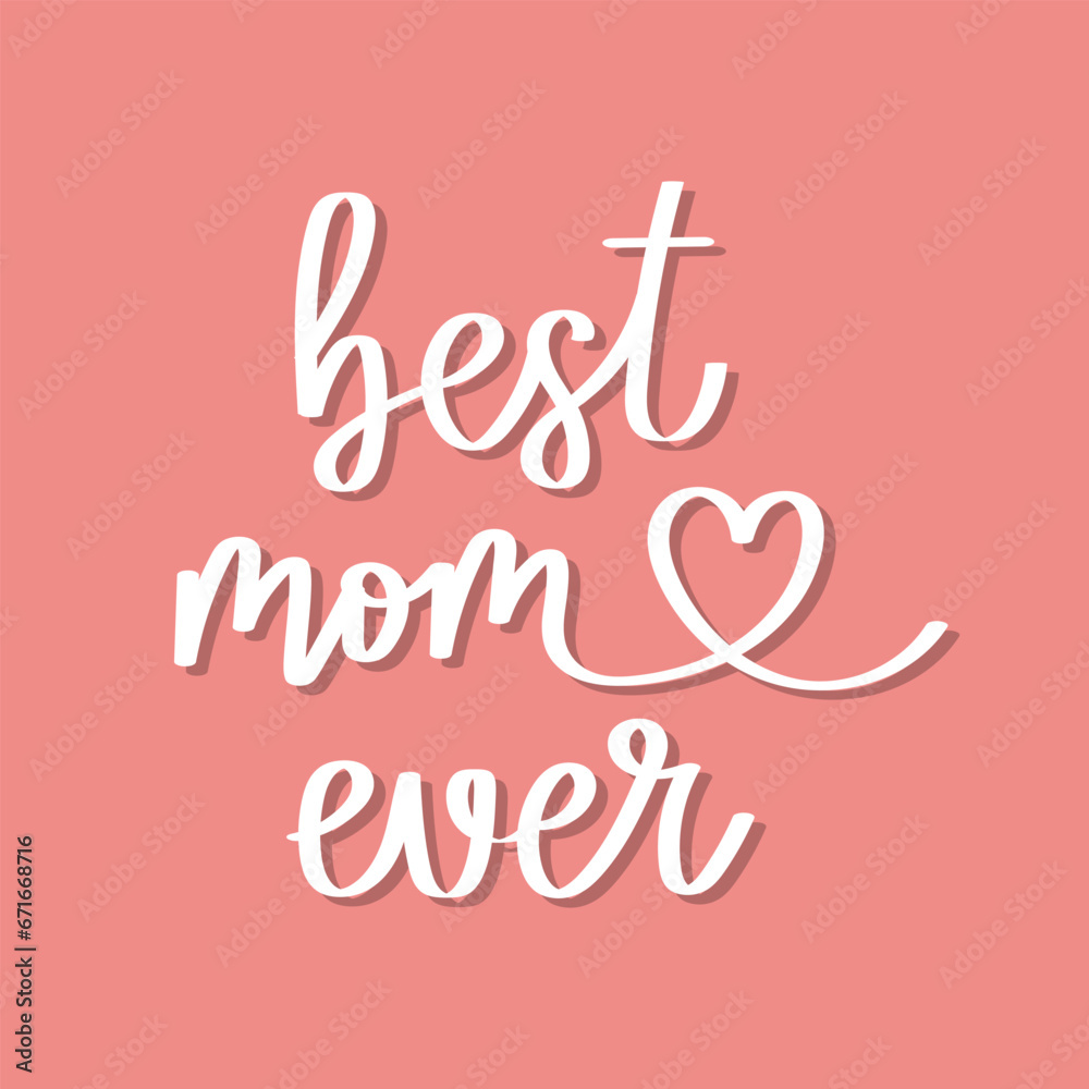Best mom ever. Calligraphic lettering, quote, phrase. Greeting card, poster, typographic design, print. Vector