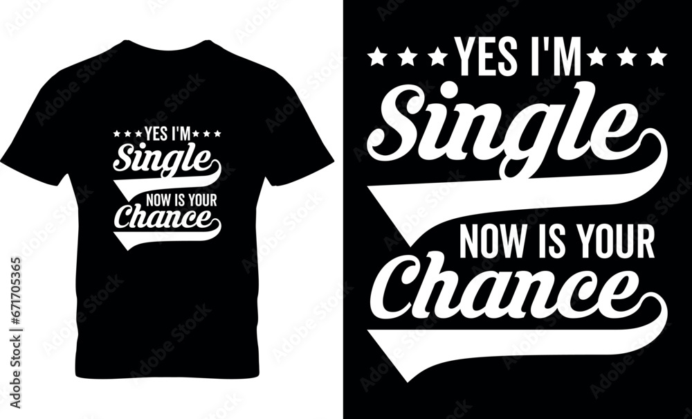 yes i'm single now is your chance, graphic, typography, typography Tshirt Design, singles’ dayt shirt design, typography t shirt design, Remembrance Day, International Men’s Day, Valentine Day,