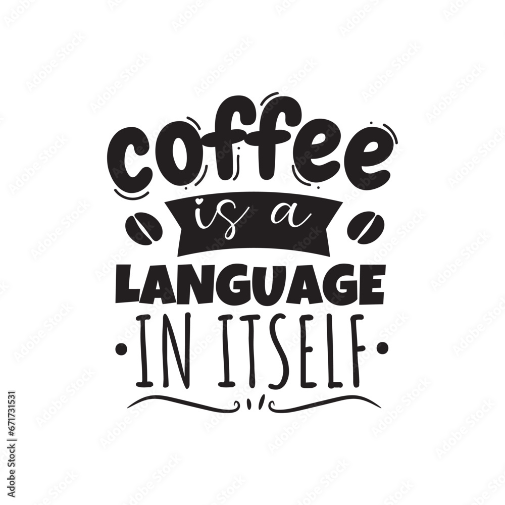 Fototapeta premium Coffee Is A Language In Itself Vector Design on White Background