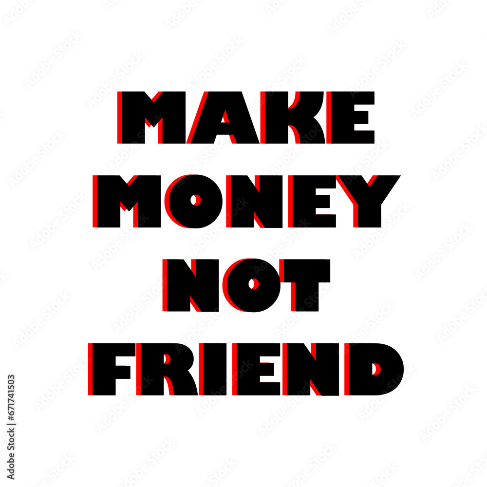 Make money not friends- motivation t-shirt design, Hand drawn lettering phrase, Calligraphy t-shirt design, 