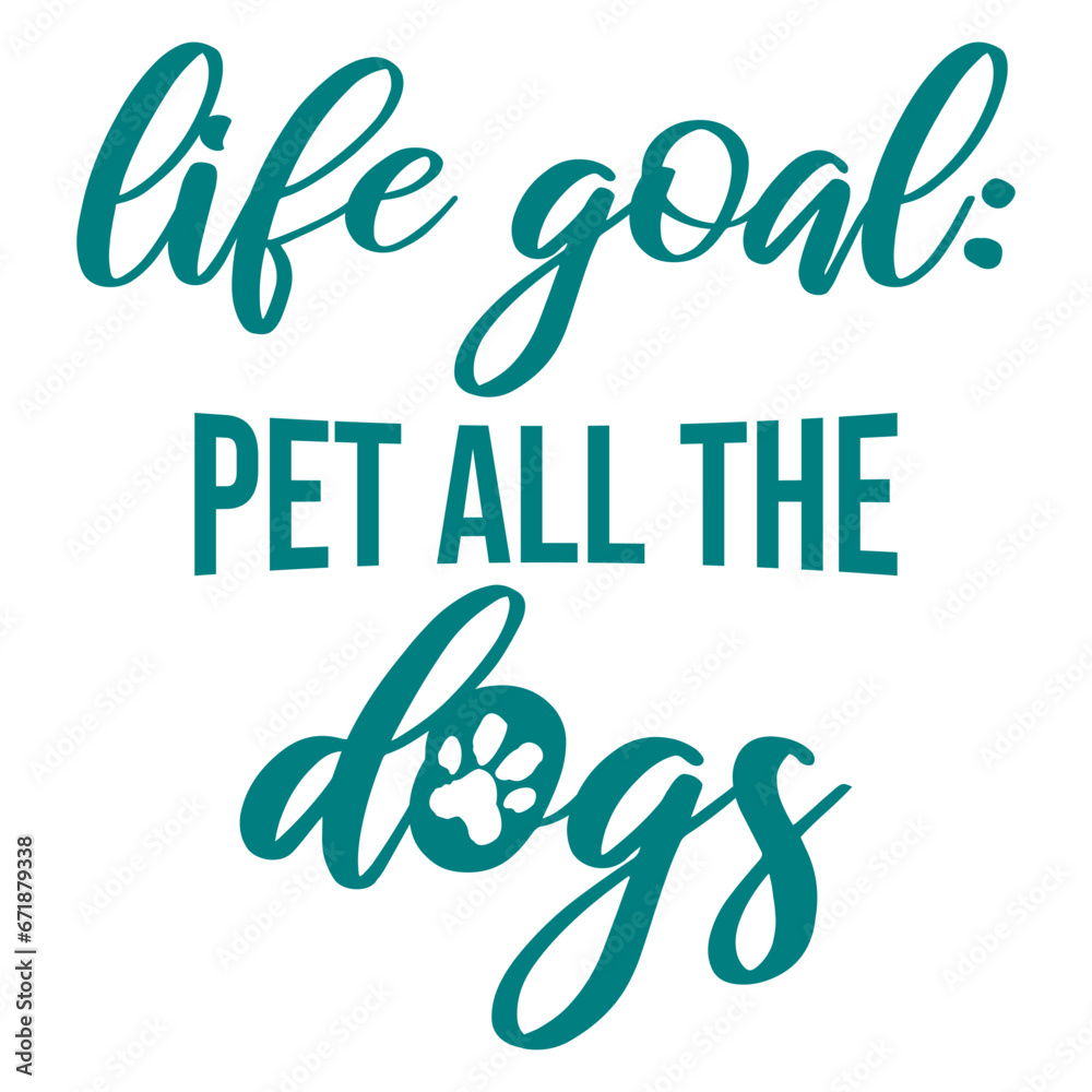 Fototapeta premium Life Goal Pet All The Dogs Funny Pet Dog Lover