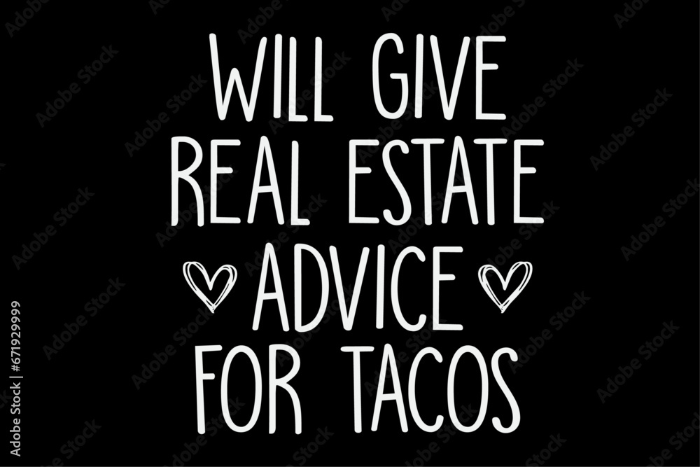 Will Give Real Estate Advice For Tacos T-Shirt Design Will Give Real Estate Advice For Tacos T-Shirt Design