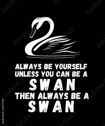 фотография Swan Birds Always Be Yourself Unless You Can Be A Swan