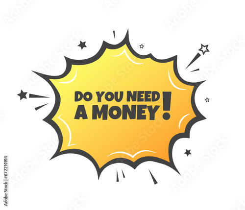 Do you need a money sign. Flat, yellow, explosion sign, do you need a money. Vector icon